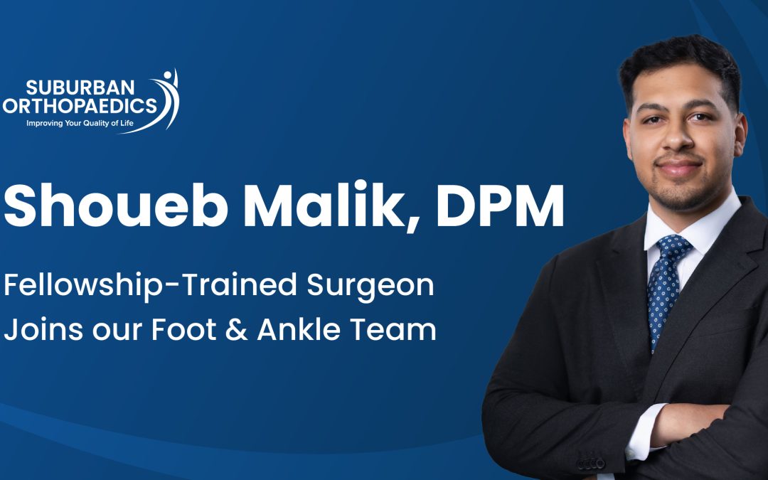 Suburban Orthopaedics Expands Foot and Ankle Team with Fellowship-Trained Surgeon Shoueb Malik, DPM