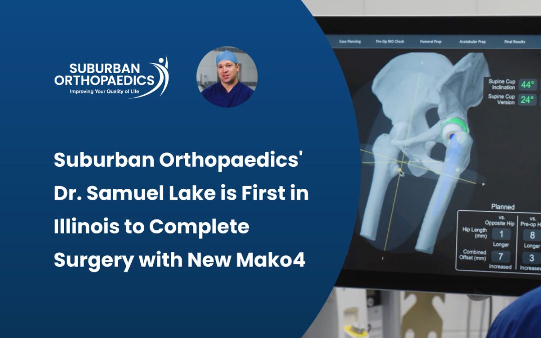 Suburban Orthopaedics’ Dr. Samuel Lake is First in Illinois to Complete Surgery with New Mako4