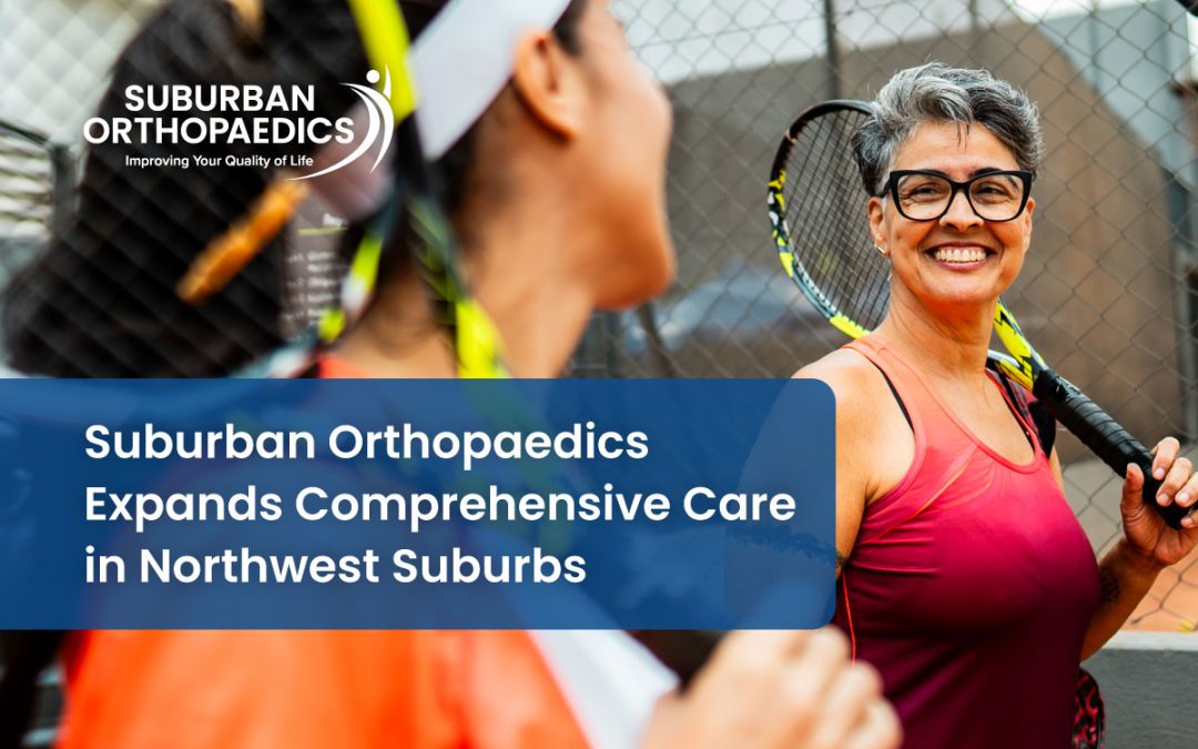 Suburban Orthopaedics Expands Comprehensive Orthopaedic Care in Northwest Suburbs
