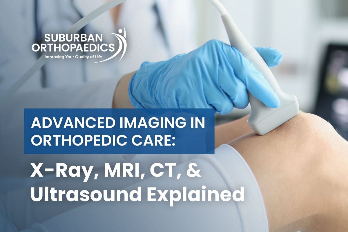 Advanced Imaging in Orthopedic Care: X-Ray, MRI, CT, and Ultrasound Explains